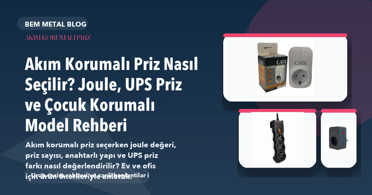 Akım Korumalı Priz Nasıl Seçilir? Joule, UPS Priz ve Çocuk Korumalı Model Rehberi