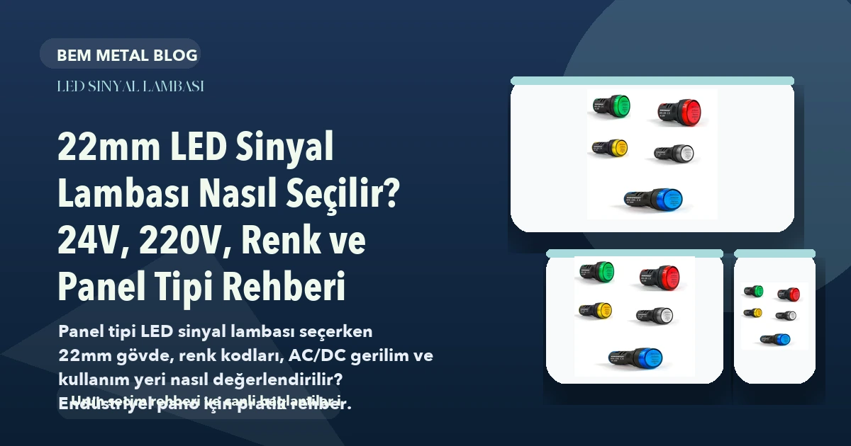 22mm LED Sinyal Lambası Nasıl Seçilir? 24V, 220V, Renk ve Panel Tipi Rehberi